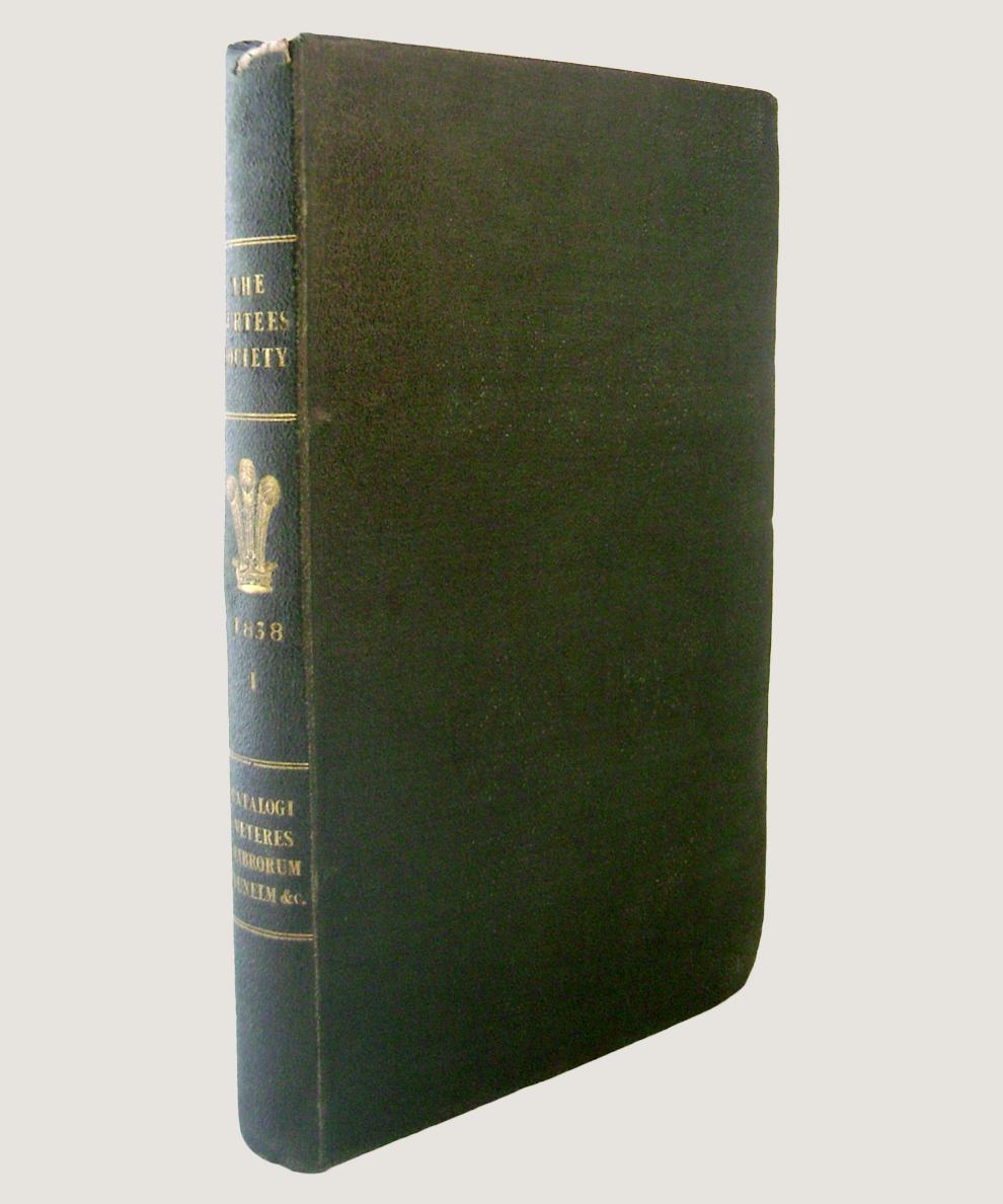 Catalogi Veteres Liborum Ecclesiae Cathedralis Dunelm. Catalogues of the Library of Durham Cathedral, At Various Periods, From the Conquest to the Di