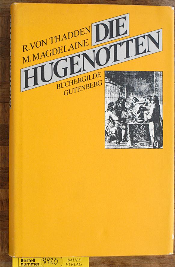 Die Hugenotten : 1685 - 1985. hrsg. von Rudolf von Thadden u. Michelle Magdelaine - Thadden, Rudolf von.