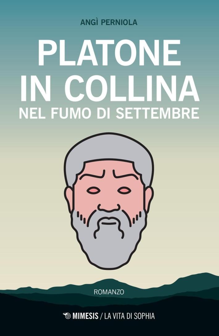 Platone in collina. Nel fumo di settembre - Perniola Angì