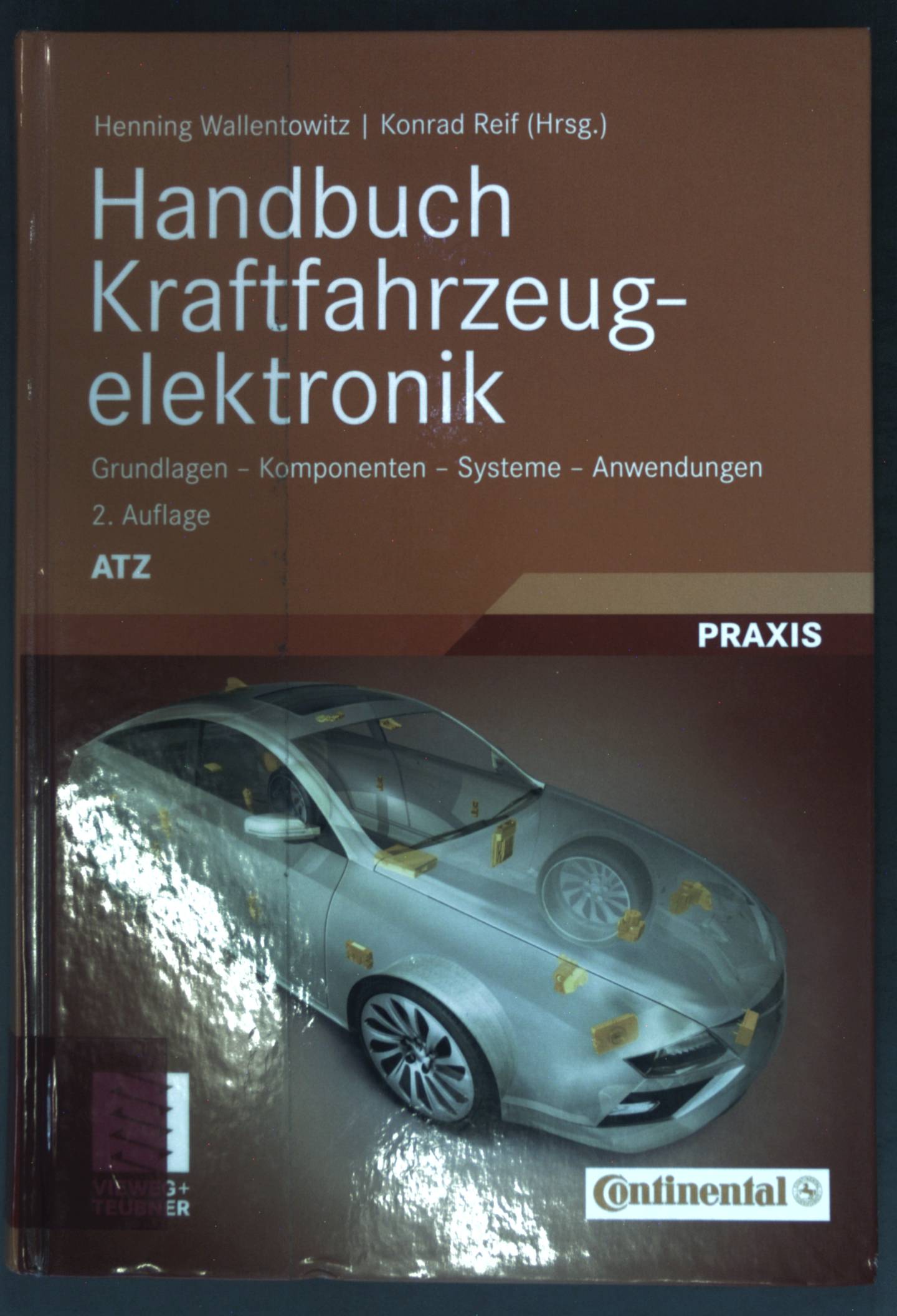 Handbuch Kraftfahrzeugelektronik : Grundlagen ; Komponenten ; Systeme ; Anwendungen ; Praxis; ATZ-MTZ Fachbuch - Wallentowitz, Henning und Konrad Reif