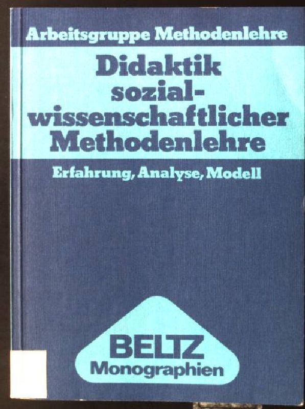Didaktik sozialwissenschaftlicher Methodenlehre : Erfahrung, Analyse, Modell. Beltz-Monographien : Soziologie - Elwitz, Ulla