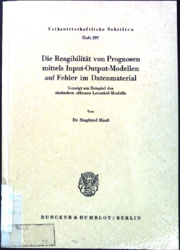 Die Reagibilität von Prognosen mittels Input-Output-Modellen auf Fehler im Datenmaterial: Gezeigt am Beispiel des statischen offenen Leontief-Modells. Volkswirtschaftliche Schriften ; H. 297 - Maaß, Siegfried