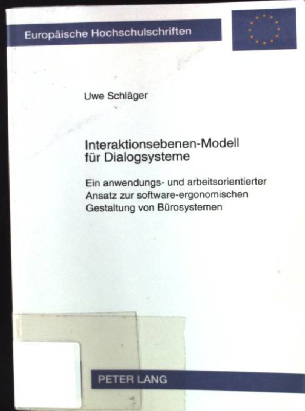 Interaktionsebenen-Modell für Dialogsysteme : ein anwendungs- und arbeitsorientierter Ansatz zur software-ergonomischen Gestaltung von Bürosystemen. Europäische Hochschulschriften / Reihe 41 / Informatik ; Bd. 13 - Schläger, Uwe