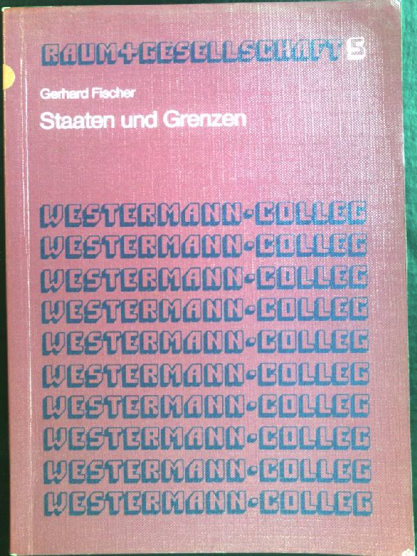 Staaten und Grenzen. Westermann-Kolleg Raum und Gesellschaft ; H. 5 - Fischer, Gerhard