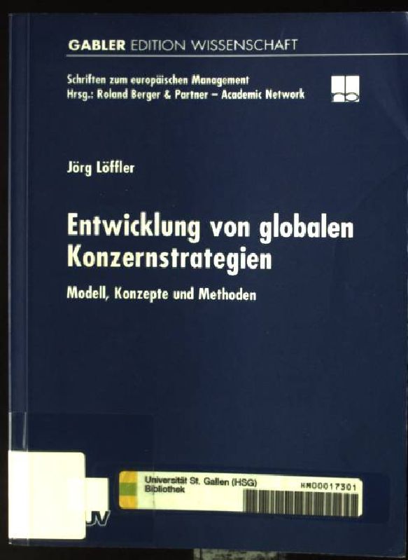 Entwicklung von globalen Konzernstrategien : Modell, Konzepte und Methoden. Gabler Edition Wissenschaft : Schriften zum europäischen Management - Löffler, Jörg