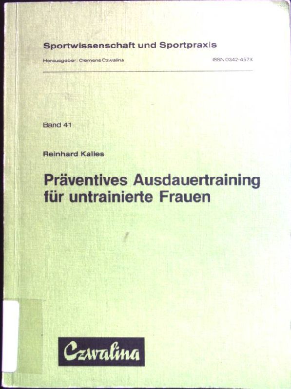 Präventives Ausdauertraining für untrainierte Frauen. Sportwissenschaft und Sportpraxis ; Bd. 41 - Kalies, Reinhard (Verfasser)