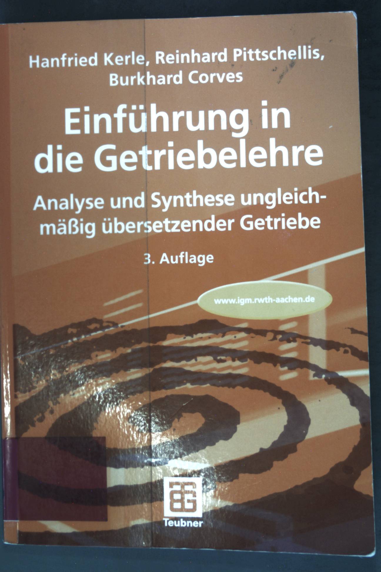 Einführung in die Getriebelehre : Analyse und Synthese ungleichmäßig übersetzender Getriebe ; Lehrbuch : Maschinenbau - Kerle, Hanfried, Reinhard Pittschellis und Burkhard Corves