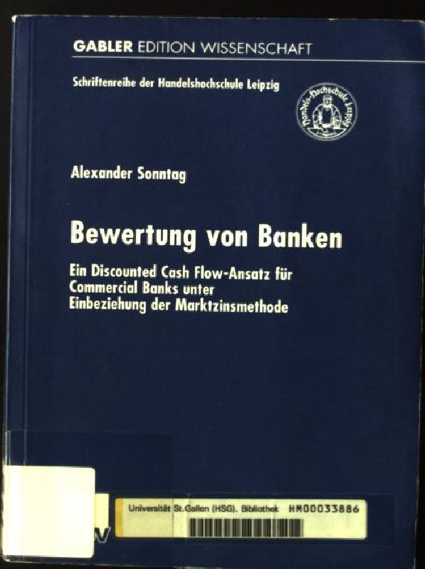 Bewertung Von Banken Ein Discounted Cash Flow Ansatz Fur Commercial Banks Unter Einbeziehung Der Marktzinsmethode Gabler Edition Wissenschaft Schriftenreihe Der Handelshochschule Leipzig Von Sonntag Alexander Gut Broschiert 2001 1 Aufl