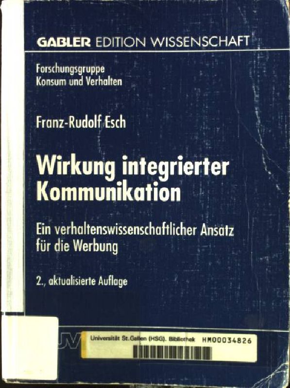 Wirkung integrierter Kommunikation : ein verhaltenswissenschaftlicher Ansatz für die Werbung. Gabler Edition Wissenschaft : Forschungsgruppe Konsum und Verhalten - Esch, Franz-Rudolf