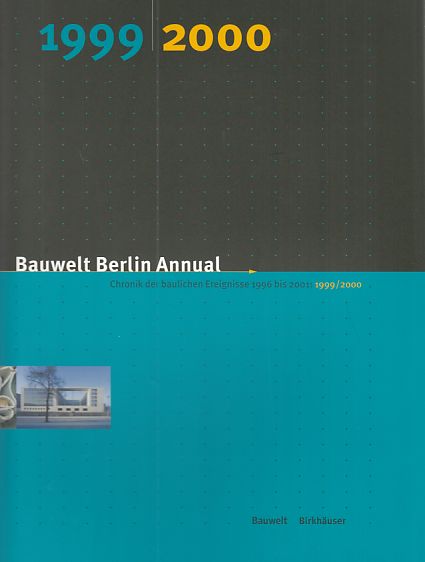 Bauwelt Berlin Annual. Chronik der baulichen Ereignisse 1996 bis 2001: 1999/2000. - Düttmann, Martina (Hrsg.) u.a.