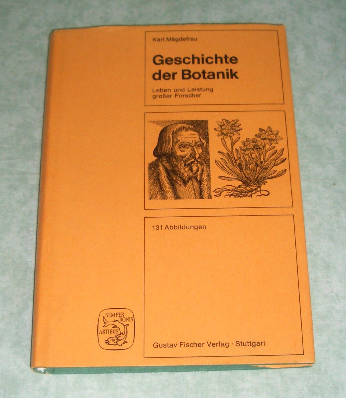 Geschichte der Botanik. Leben und Leistung grosser Forscher. - Botanik + Gartenbau Mägdefrau, Karl.