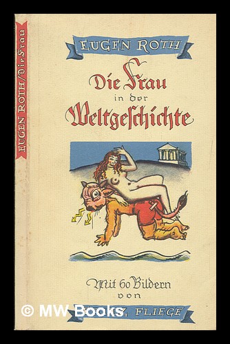 Die Frau in der Weltgeschichte : ein heiteres Buch / Eugen Roth ; mit 60 Bildern von Fritz Fliege - Roth, Eugen (1895-1976)