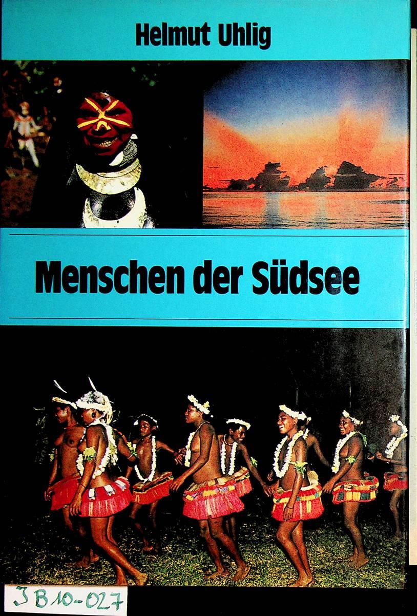 Menschen der Südsee. [Die Naturvölker Australiens und Ozeaniens] - Uhlig, Helmut