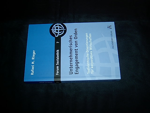 Unternehmerisches Engagement von Orden. Sozialethische Orientierungen für korporatives Wirtschaften. (= Forum Sozialethik; Bd. 7). - Rieger, Rafael M.