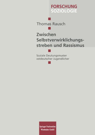 Zwischen Selbstverwirklichungsstreben und Rassismus : Soziale Deutungsmuster ostdeutscher Jugendlicher - Thomas Rausch