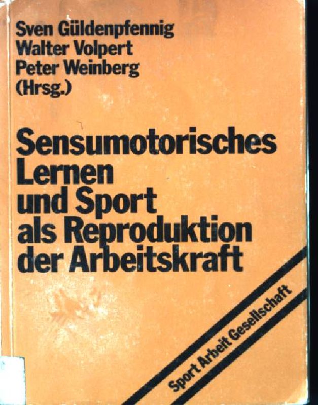 Sensumotorisches Lernen und Sport als Reproduktion der Arbeitskraft. Sport, Arbeit, Gesellschaft ; bd. 4 - Güldenpfennig, Sven