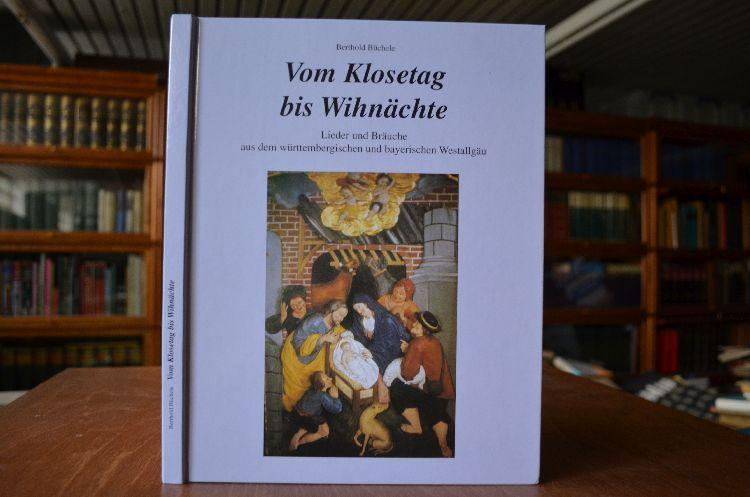 Vom Klosetag bis Wihnächte. Lieder und Bräuche aus dem württembergischen und bayerischen Westallgäu. - Büchele, Berthold