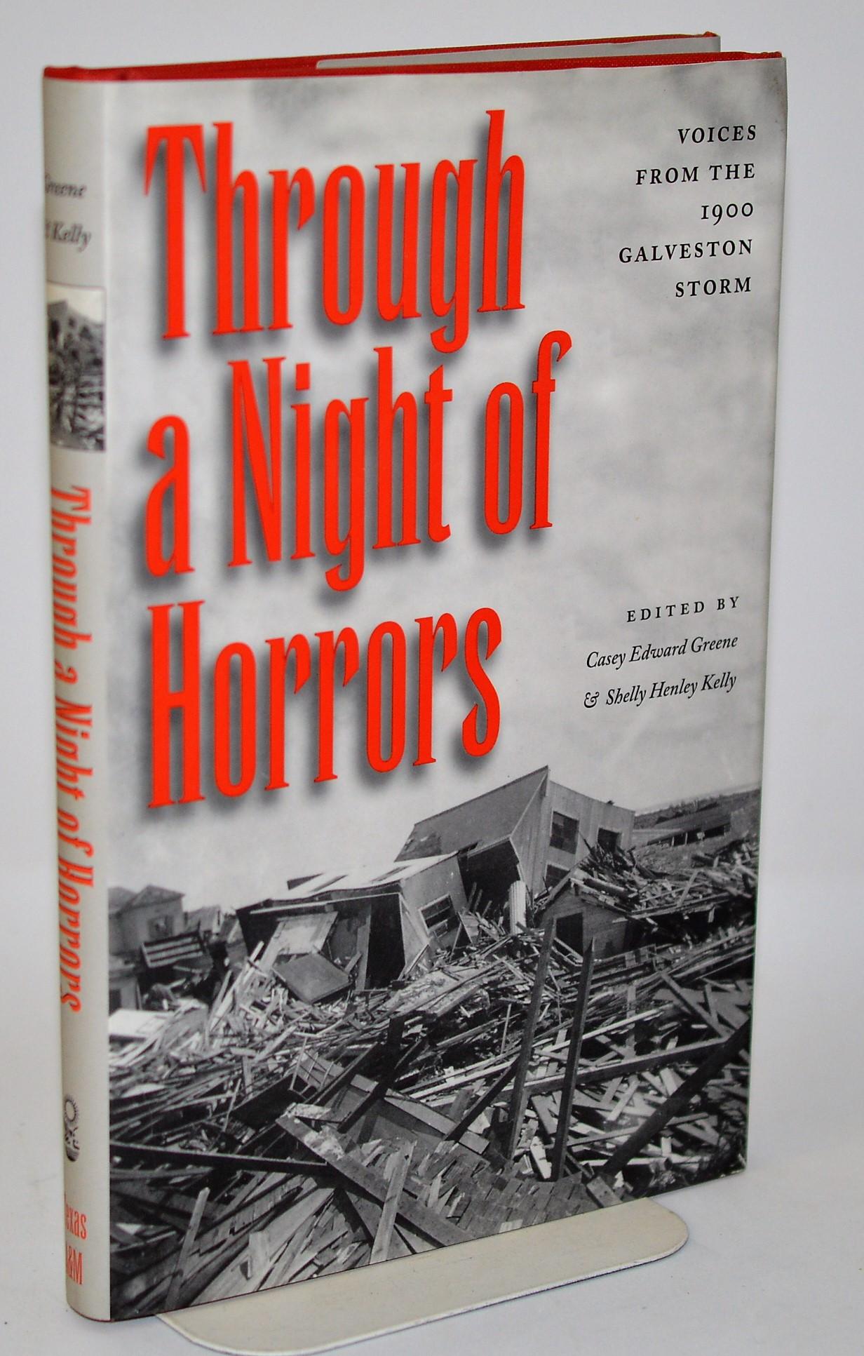 Through a Night of Horrors: Voices from the 1900 Galveston Storm - Greene, Casey Edward ; Kelly, Shelly Henley