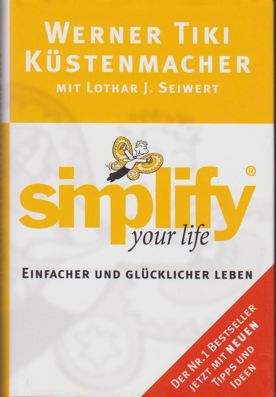 Simplify your life : einfacher und glücklicher leben / Werner Tiki Küstenmacher. Mit Lothar J. Seiwert. Mit Karikaturen von Werner Tiki Küstenmacher - Küstenmacher, Werner Tiki