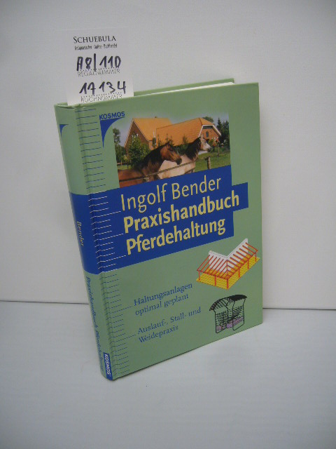 Praxishandbuch Pferdehaltung : Pferdekunde ; Haltungsanlagen optimal geplant ; Auslauf-, Stall- und Weidepraxis. Ingolf Bender - Bender, Ingolf