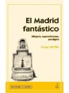 El Madrid fantástico : milagros, supersticiones, prodigios - Río López, Ángel del