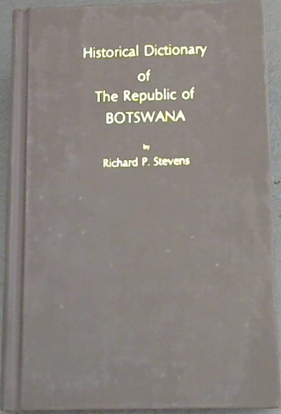 Historical Dictionary of The Republic of Botswana - Stevens, Richard P.