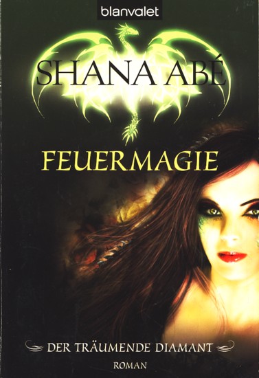 Feuermagie - Der träumende Diamant 1 : Roman. - Abé, Shana