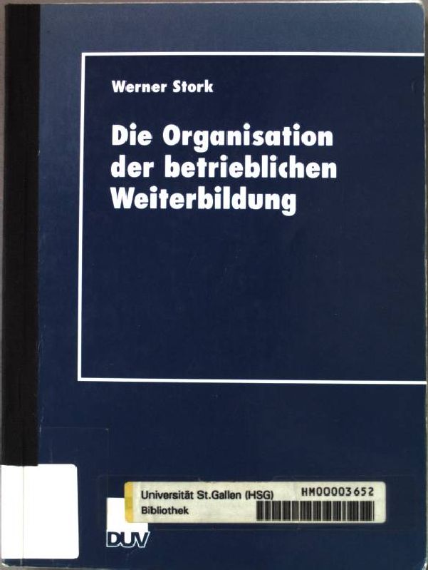 Die Organisation der betrieblichen Weiterbildung : eine institutionenökonomische Analyse mit Beispielen aus Deutschland und Chile. DUV : Wirtschaftswissenschaft; - Stork, Werner