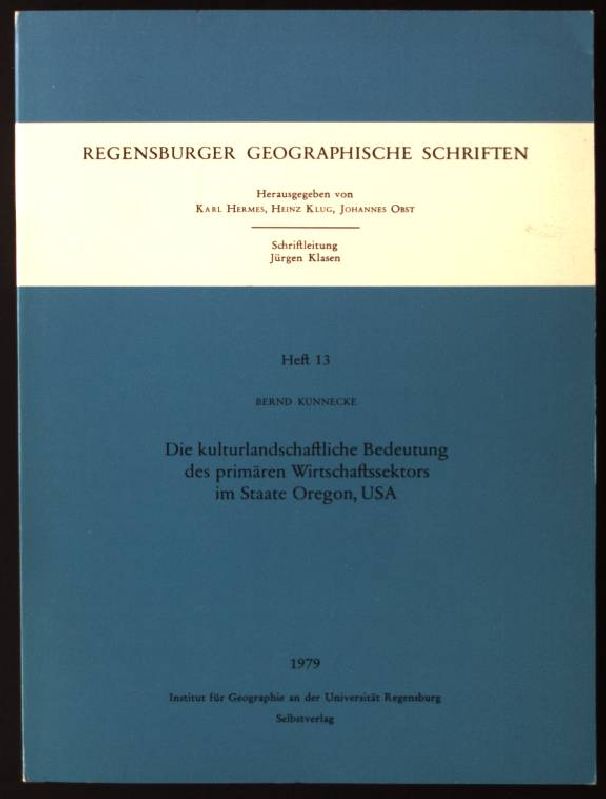 Die kulturlandschaftliche Bedeutung des primären Wirtschaftssektors im Staate Oregon, USA. Regensburger geographische Schriften ; H. 13 - Künnecke, Bernd