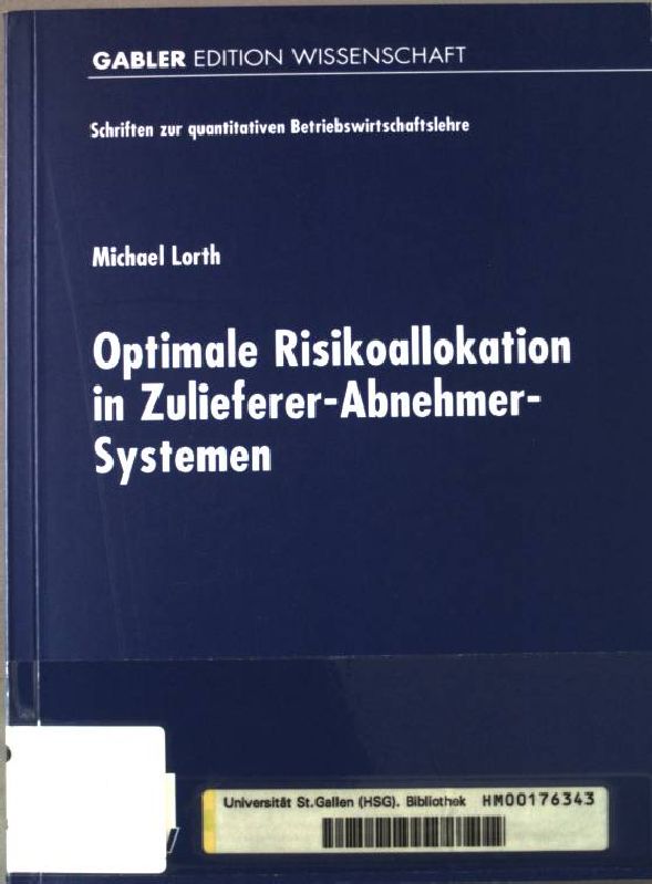 Optimale Risikoallokation in Zulieferer-Abnehmer-Systemen. Schriften zur quantitativen Betriebswirtschaftslehre; - Lorth, Michael