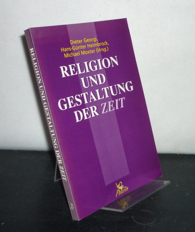 Religion und Gestaltung der Zeit. [Herausgegeben von Dieter Georgi, Michael Moxter und Hans-Günter Heimbrock]. - Georgi, Dieter (Hrsg.), Michael Moxter (Hrsg.) and Hans-Günter Heimbrock (Hrsg.)