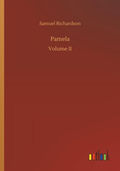 Pamela : Volume II - Samuel Richardson