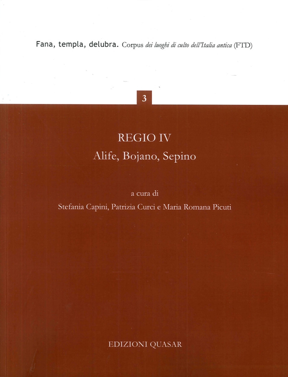 Regio IV. Alife, Bojano, Sepino, Fana, Templa, Delubra - Picuti M. R.,Capini S.,Curci P.