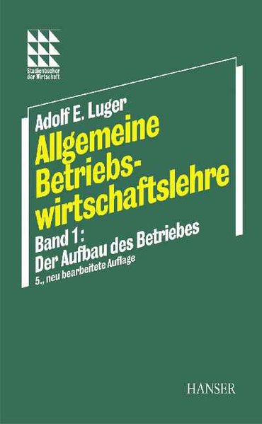 Allgemeine Betriebswirtschaftslehre: Band 1: Der Aufbau des Betriebes - E. Luger, Adolf,