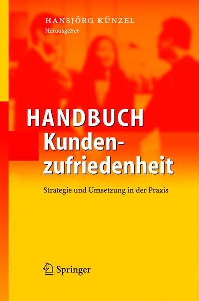 Handbuch Kundenzufriedenheit: Strategie und Umsetzung in der Praxis - Künzel, Hansjörg,
