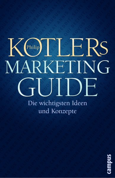 Philip Kotlers Marketing-Guide: Die wichtigsten Ideen und Konzepte - Kotler, Philip und Maria Bühler,