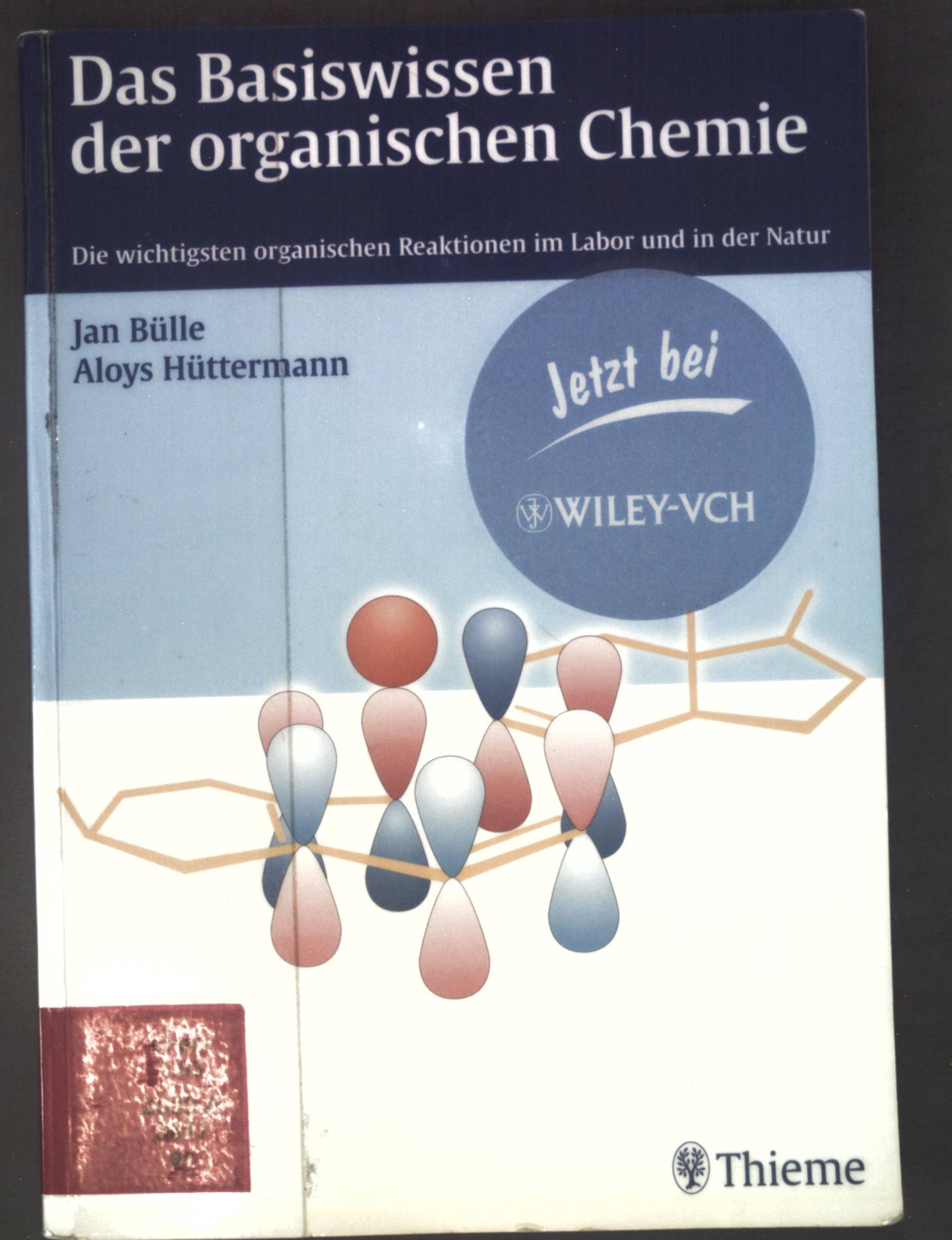 Das Basiswissen der organischen Chemie : die wichtigsten organischen Reaktionen im Labor und in der Natur. - Bülle, Jan und Aloys Hüttermann