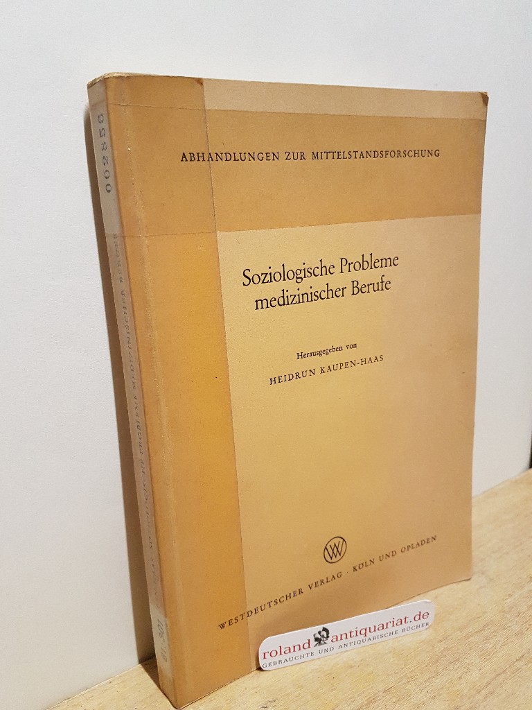 Soziologische Probleme medizinischer Berufe Abhandlungen zur Mittelstandsforschung - Kaupen-Haas, Heidrun (Hrsg)