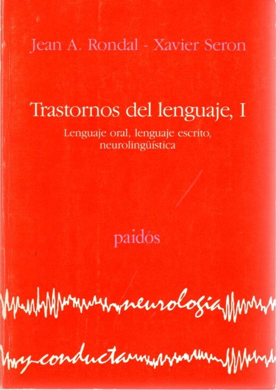 Los trastornos del lenguaje, I. Lenguaje oral, lenguaje escrito, neurolingüística . - Rondal, Jean A. / Seron, Xavier