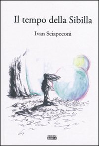 Il tempo della Sibilla - Sciapeconi Ivan