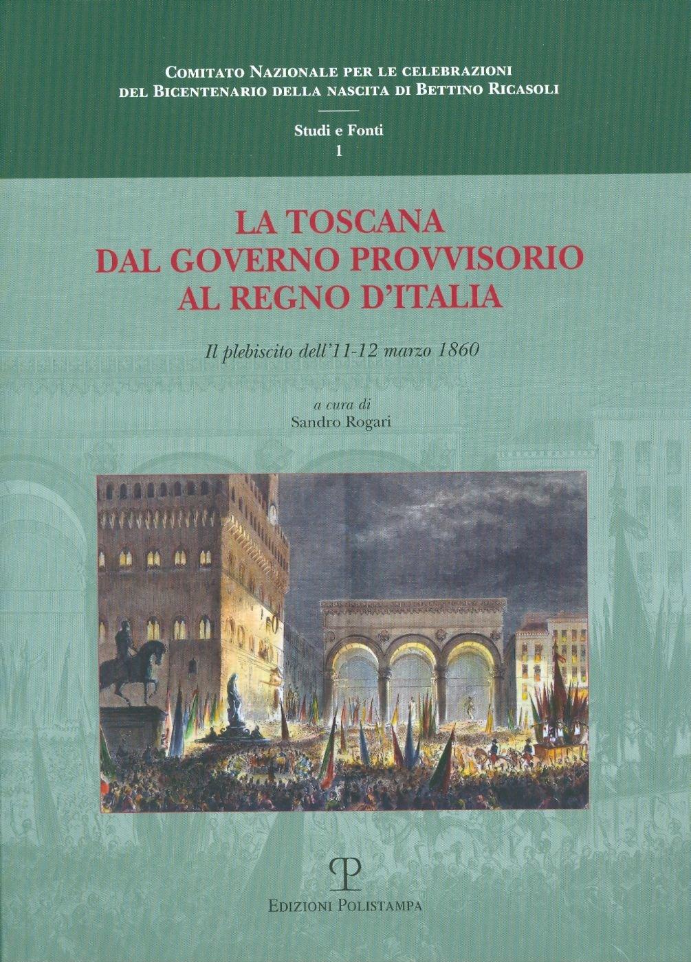 La Toscana dal governo provvisorio al Regno d'Italia. Il plebiscito dell'11-12 marzo 1860. Atti della Giornata di studi (Firenze, 26 febbraio 2010)