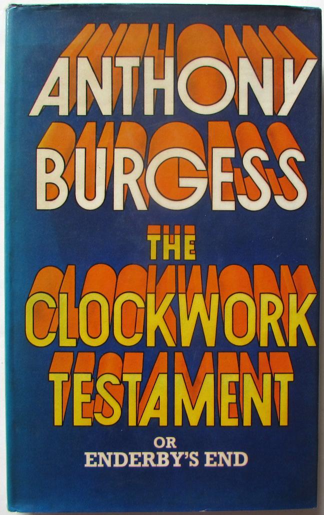 The Clockwork Testament or: Enderby's End by Burgess, Anthony: Near Fine  Hard Cover (1974) First Edition. | Ariel Books IOBA