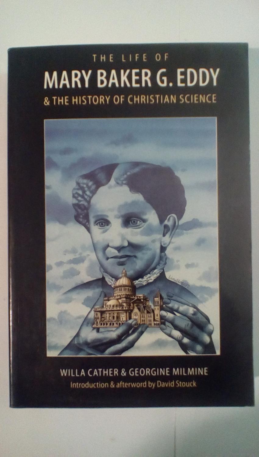 The Life of Mary Baker G. Eddy and the History of Christian Science - Cather, Willa; Milmine, Georgine
