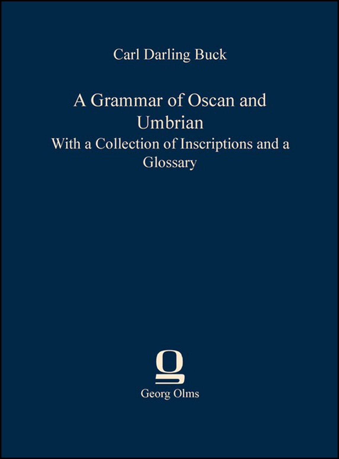 A Grammar of Oscan and Umbrian, With a Collection of Inscriptions and a Glossary - Buck, Carl Darling