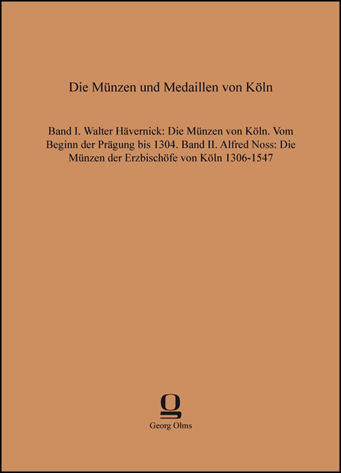 Die Münzen und Medaillen von Köln, Band I: Walter Hävernick, Die Münzen von Köln. Vom Beginn der Prägung bis 1304. Band II: Alfred Noss, Die Münzen der Erzbischöfe von Köln, 1306-1547 - Noss, Alfred, Hävernick, Walter (Hg.)