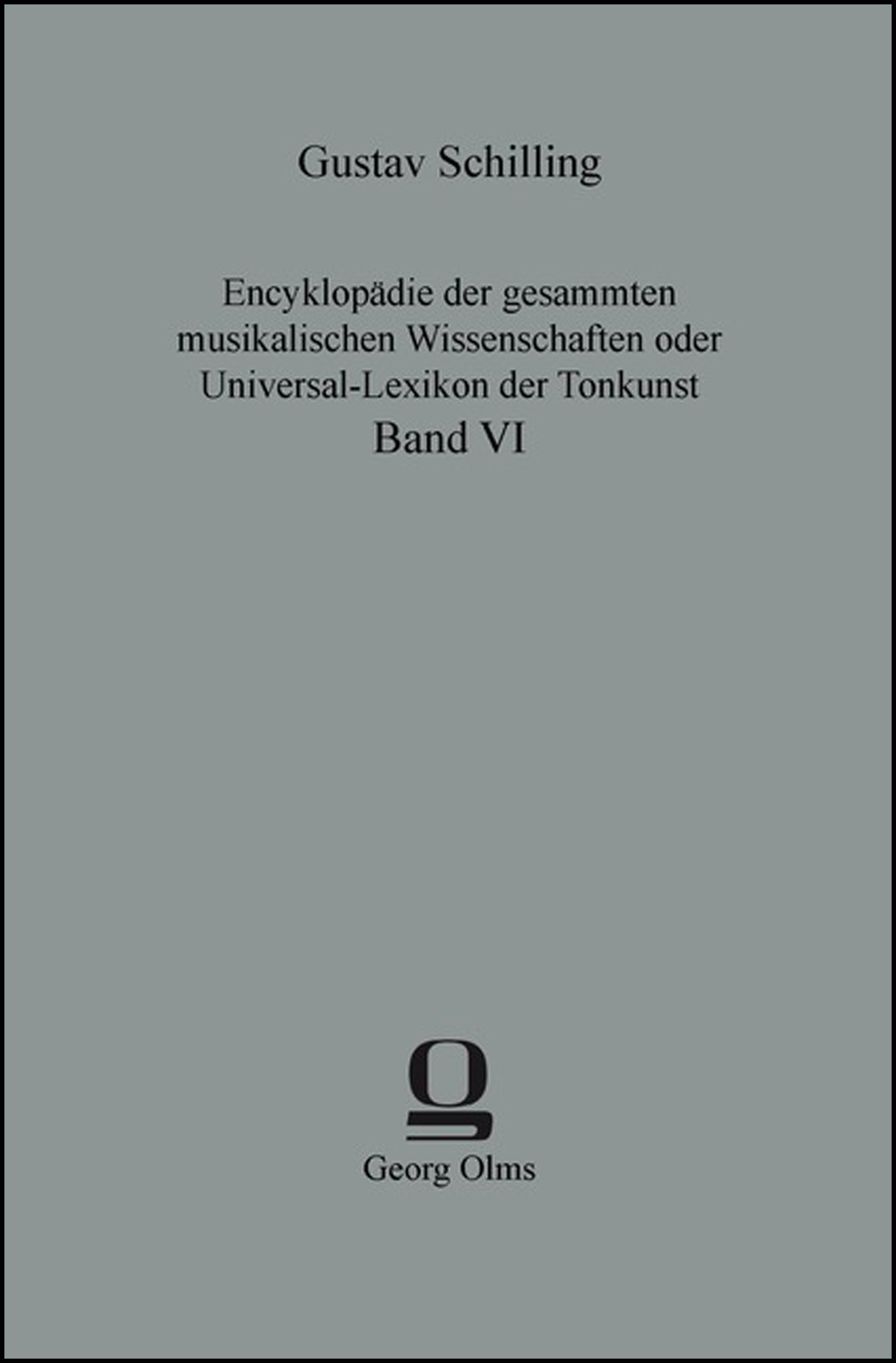 Encyklopädie der gesammten musikalischen Wissenschaften oder Universal-Lexikon der Tonkunst, Bearbeitet u.a. von Gottfried Wilhelm Fink, Friedrich K.H. de la Motte Fouqué, Georg Christoph Grasheim und dem Redacteur Gustav Schilling. Band 6 - Schilling, Gustav (Hg.)