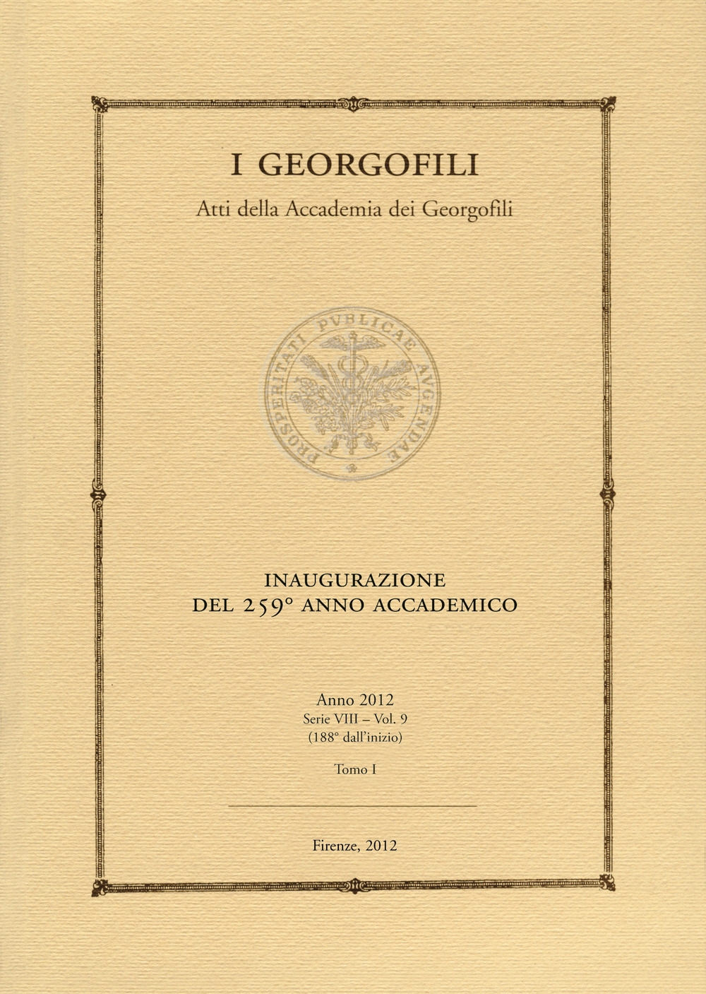 I Georgofili. Atti della Accademia dei Georgofili. Vol. 9/1: Inaugurazione del 259º anno accademico - Aa.vv.