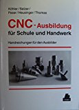 CNC-Ausbildung für Schule und Handwerk, Handreichungen für den Ausbilder - Köhler, Friedrich, Helmut M. Selzer und Gabriele Feser,