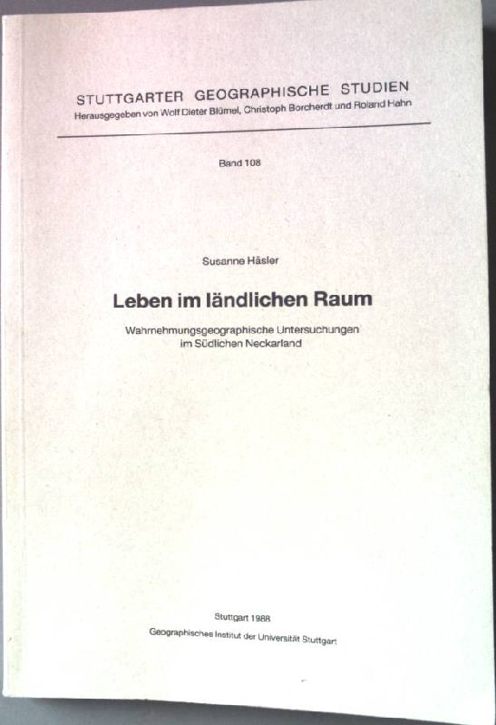 Leben im ländlichen Raum : wahrnehmungsgeographische Untersuchungen im südlichen Neckarland. Stuttgarter geographische Studien ; Bd. 108; - Häsler, Susanne