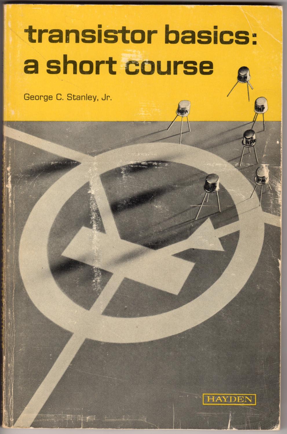 Transistor Basics: a Short Course Stanley Jr., George C [Very Good] [Softcover]